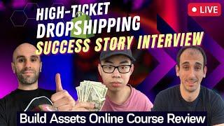 High Ticket Dropshipping Success Story Interview - Build Assets Online Course Review