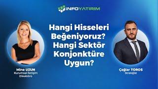 Hangi Sektörleri Beğeniyoruz? Hangi Sektör Konjonktüre Uygun? Çağlar Toros Yorumluyor | İnfo Yatırım