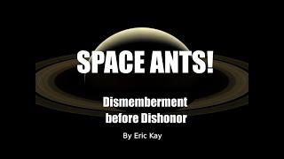 Space Ants 3: Dismemberment Before Dishonor