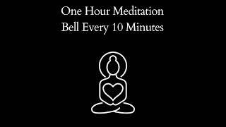 One Hour Meditation With Bell Every 10 Minutes