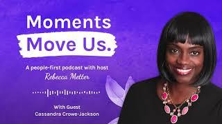 Seeing is Healing with Cassandra Crowe-Jackson | Moments Move Us Podcast Ep. 4