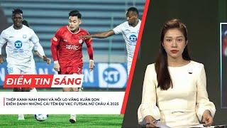 Điểm tin sáng 21/1: ĐT Việt Nam & những cái tên dự VCK Futsal nữ châu Á 2025; Nỗi lo của TX Nam Định