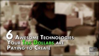 6 Awesome Technologies Your Tax Dollars are Paying to Create