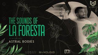 THE SOUNDS OF LA FORESTA EP34 - ASTRAL BODIES