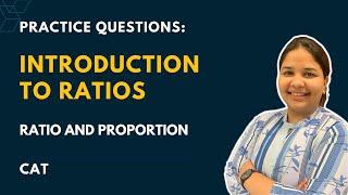 Practice Questions: Ratios - Ratio & Proportion - Quantitative Aptitude for CAT
