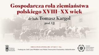 Gospodarcza rola ziemiaństwa polskiego XVIII-XX wiek, wykład dr hab. Tomasza Kargola, prof. UJ