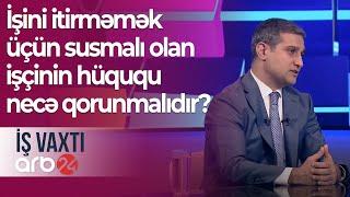 İşini itirməmək üçün susmalı olan işçinin hüququ necə qorunmalıdır? – İş vaxtı