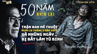 Năm Mươi Năm Nhìn Lại - Trận Ban Mê Thuột. Và Những Ngày Bị Bắt Làm Tù Binh | Miền Ký Ức