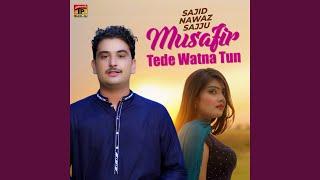 Musafir Tede Watna Tun