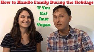 How to Handle Family During Holiday Meals if You Eat Vegan or Raw Foods