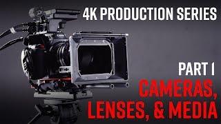 4K Production Series Part 1: Cameras, Lenses, & Media