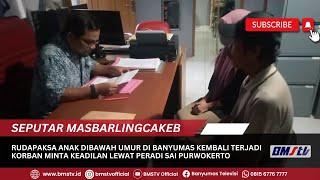 RUDAPAKSA ANAK DIBAWAH UMUR DI BANYUMAS KEMBALI TERJADI KORBAN MINTA KEADILAN