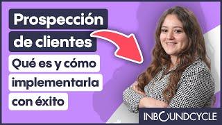 Prospección de clientes - Qué es y cómo experimentarla con éxito