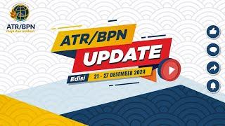 [ATR/BPN UPDATE] EDISI 21 - 27 DESEMBER 2024