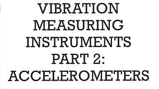 Accelerometers | Vibration measuring Instruments | Part 2 |