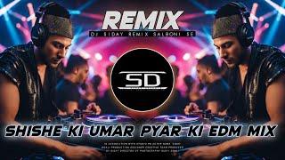 SHISHE KI UMAR PYAR KI - REMIX | UNIQUE STYLE EDM MIX | OLD IS GOLD REMIX | DJ SIDAY REMIX 2024 NEW