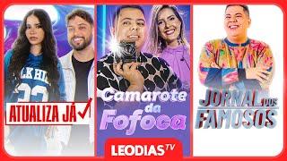 CAMAROTE DA FOFOCA | ATUALIZA JÁ | JORNAL DOS FAMOSOS | LeoDias TV