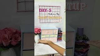 DAY- 5 Making My Small Business Setup ️#shorts#smallbusiness#setup#video#bhanusoniarts