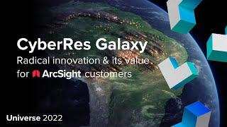 CyberRes Galaxy: Radical Innovation and its Value for ArcSight Customers | Micro Focus Universe 2022