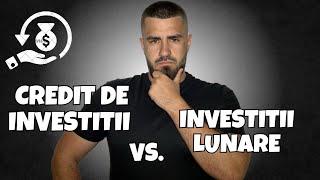 Credit De Investitii VS Investitii Lunare ! Cine Castiga?