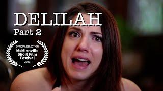 DELILAH | Part 2 of 2 | Short Film