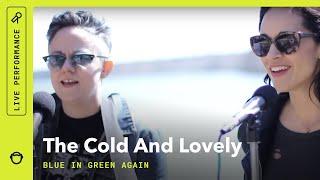 The Cold and Lovely, "Blue In Green Again": Stripped Down (Live)