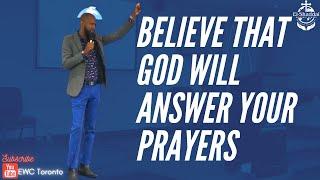 BELIEVE THAT GOD WILL ANSWER YOUR PRAYERS - Pastor Richard Mckenzie | EWC Toronto