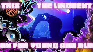 Trix VS The Linquent - On For Young & Old