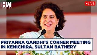 #LIVE: Priyanka Gandhi’s Corner Meeting In Kenichira, Sultan Bathery | Congress | Rahul Gandhi