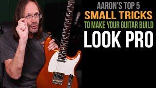 Top 5 Small Things That Make Your Guitar Build Look Pro