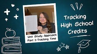 Tracking High School Credits | Unit Study Approach | Awarding Credits by Tracking Time