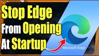 How to Stop Edge from Opening Automatically - EASY GUIDE