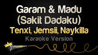 Tenxi, Jemsii, Naykilla - Garam & Madu (Sakit Dadaku) (Karaoke Version)