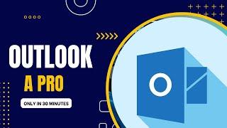 Outlook Tutorial Complete - Become a Pro in 30 Minutes