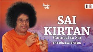 1118 - Sai Kirtan | Connect to Sai | Must Listen | Sri Sathya Sai Bhajans