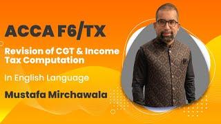 ACCA F6/TX Revision of CGT and Income Tax Computation | Mustafa Mirchawala