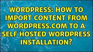 Wordpress: How to import content from WordPress.com to a self hosted WordPress installation?