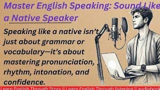 Speak English Like a Native | Graded Reader | learn english through listening |