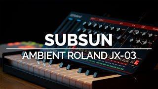 Subsun | Roland JX-03 – Ambient Performance