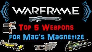 [U18.13] Warframe - Top 5 Weapons for Mag's Magnetize + Builds! | N00blShowtek