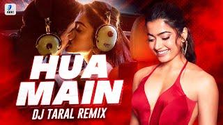 HUA MAIN (Remix) | DJ Taral | ANIMAL | Ranbir Kapoor | Rashmika Mandanna