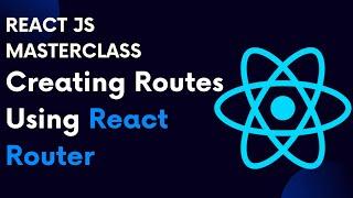 React For Beginners 70: React Router Part 2 : Creating Routes