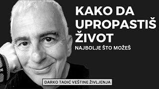 KAKO DA UPROPASTIŠ ŽIVOT NAJBOLJE ŠTO MOŽEŠ