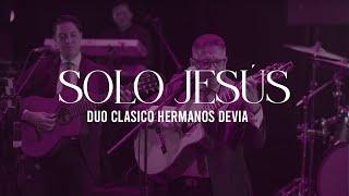 Solo Jesús | Dúo Clásico Hermanos Devia (Edgar Devia & Jhon R Devia)