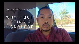 Why I Quit Being a Landlord - Rental Property Investing - How to Invest in Real Estate