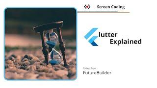 Future Builder - Flutter Explained - Level: Beginner