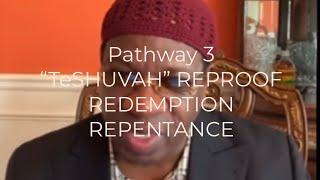 PATHWAY #3- “TeSHUVAH” REPROOF REDEMPTION REPENTANCE FORGIVENESS” Nasik Emmanuel Shahid benAvraham