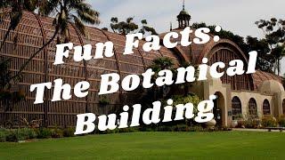 Balboa Park to You - Fun Facts: The Botanical Building