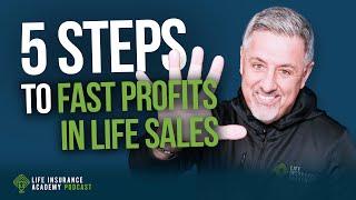 Selling Life Insurance: Five Steps to Fast Profits in Life Sales LIAP Ep245