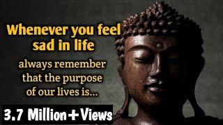 Whenever you feel sad in life always remember | Buddha Quotes |